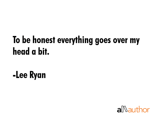 To be honest everything goes over my head a bit. - Lee Ryan Quote GIF