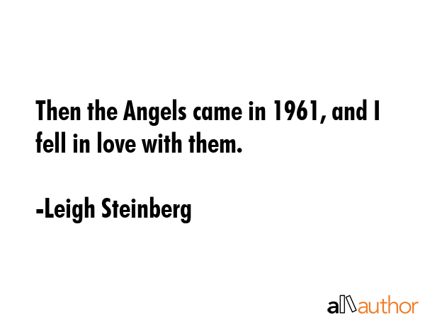 Then the Angels came in 1961, and I fell in love with them. - Leigh Steinberg Quote GIF