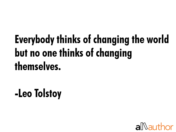 Everybody thinks of changing the world but no one thinks of changing themselves. - Leo Tolstoy Quote GIF