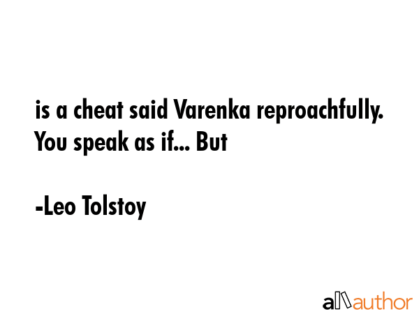 is a cheat said Varenka reproachfully. You speak as if... But - Leo Tolstoy Quote GIF