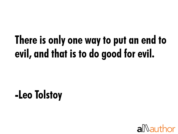There is only one way to put an end to evil, and that is to do good for evil. - Leo Tolstoy Quote GIF