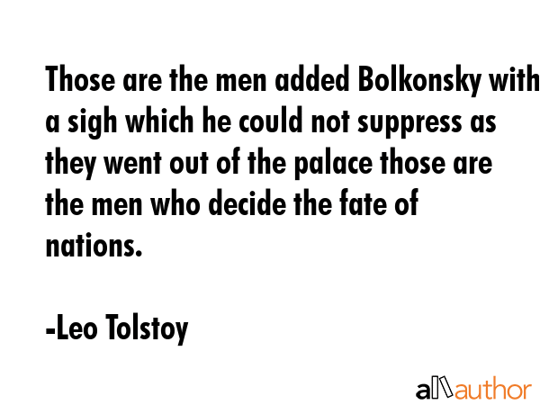 Those are the men added Bolkonsky with a sigh which he could not suppress as they went out of the... - Leo Tolstoy Quote GIF