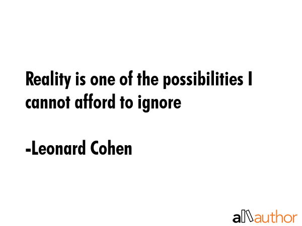 Reality is one of the possibilities I cannot afford to ignore - Leonard Cohen Quote GIF