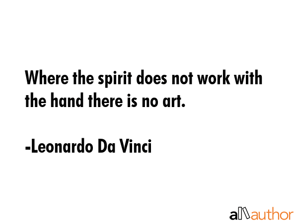 Where the spirit does not work with the hand there is no art. - Leonardo Da Vinci Quote GIF
