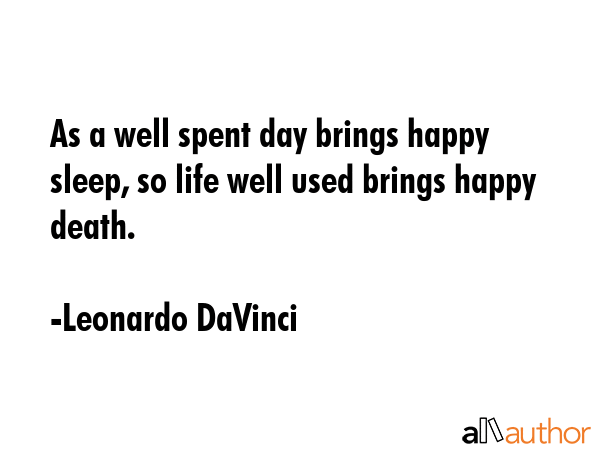 As a well spent day brings happy sleep, so life well used brings happy death. - Leonardo DaVinci Quote GIF
