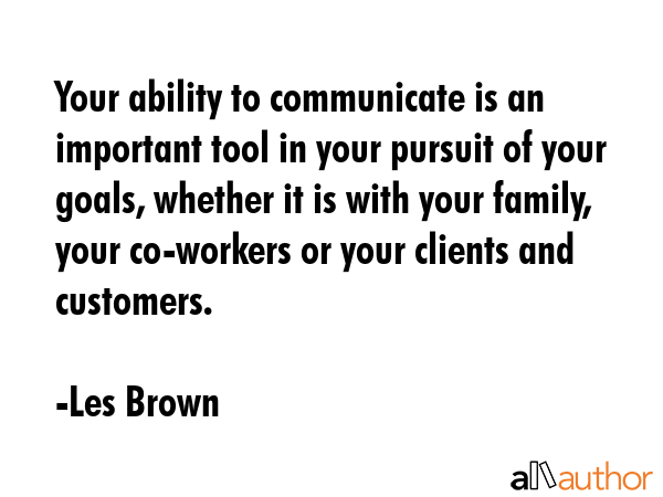 Your ability to communicate is an important tool in your pursuit of your goals, whether it is with... - Les Brown Quote GIF
