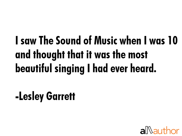 I saw The Sound of Music when I was 10 and thought that it was the most beautiful singing I had... - Lesley Garrett Quote GIF