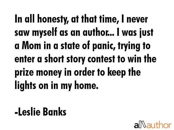 In all honesty, at that time, I never saw myself as an author... I was just a Mom in a state of... - Leslie Banks Quote GIF
