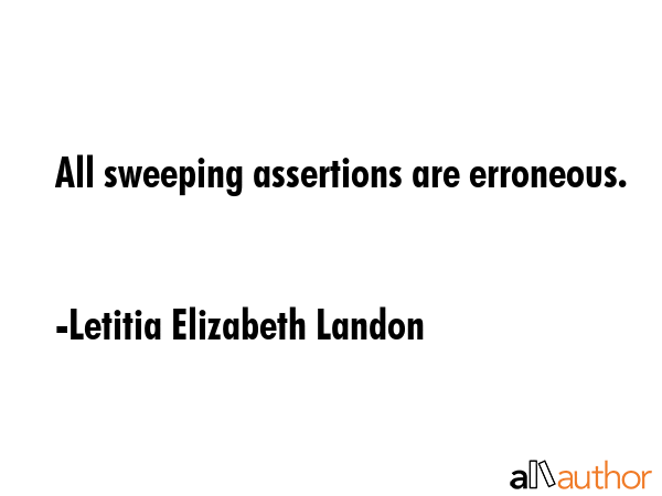 All sweeping assertions are erroneous. - Letitia Elizabeth Landon Quote GIF