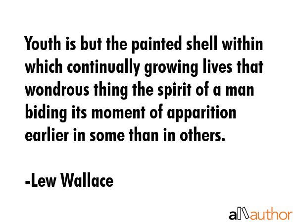 Youth is but the painted shell within which continually growing lives that wondrous thing the... - Lew Wallace Quote GIF