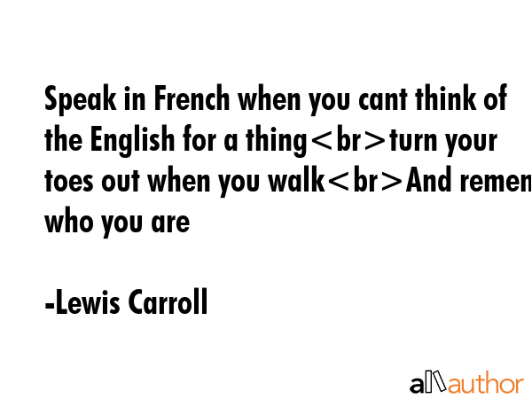 Speak in French when you cant think of the English for a thingturn your toes out when you walkAnd... - Lewis Carroll Quote GIF