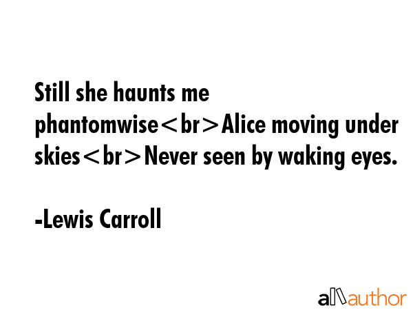 Still she haunts me phantomwiseAlice moving under skiesNever seen by waking eyes. - Lewis Carroll Quote GIF