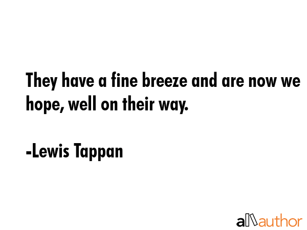 They have a fine breeze and are now we hope, well on their way. - Lewis Tappan Quote