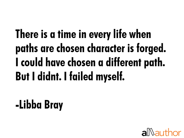 There is a time in every life when paths are chosen character is forged. I could have chosen a... - Libba Bray Quote GIF