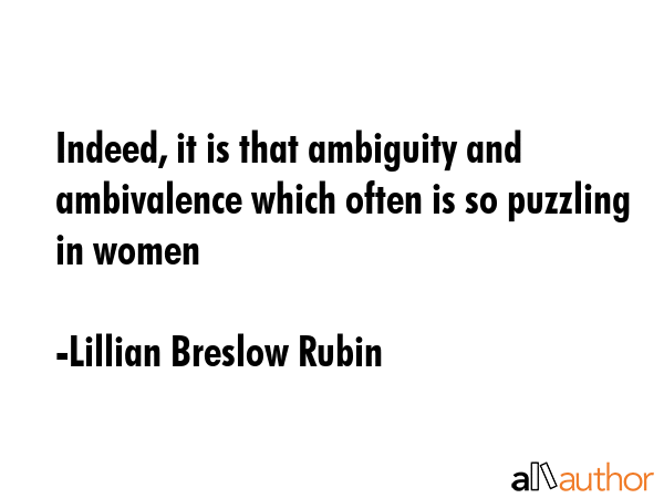Indeed, it is that ambiguity and ambivalence which often is so puzzling in women - Lillian Breslow Rubin Quote GIF