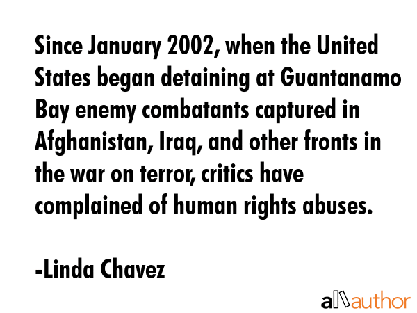 Since January 2002, when the United States began detaining at Guantanamo Bay enemy combatants... - Linda Chavez Quote GIF