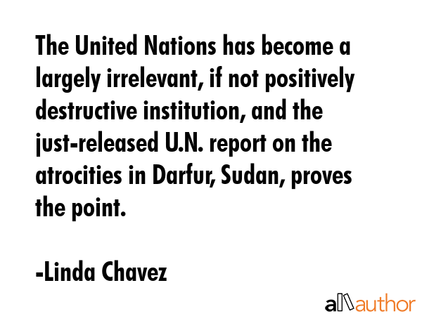 The United Nations has become a largely irrelevant, if not positively destructive institution, and... - Linda Chavez Quote GIF