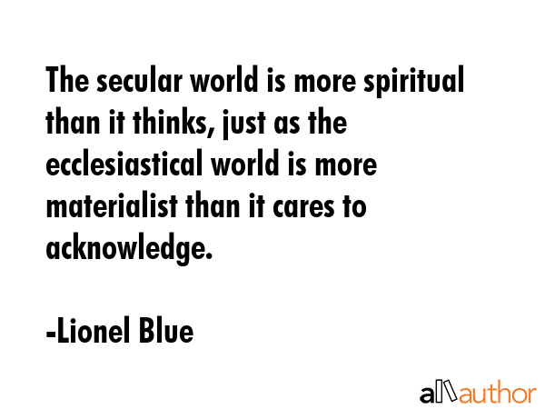 The secular world is more spiritual than it thinks, just as the ecclesiastical world is more... - Lionel Blue Quote GIF