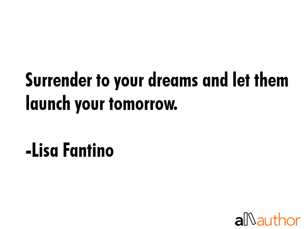 Surrender to your dreams and let them launch your tomorrow. - Lisa Fantino Quote GIF