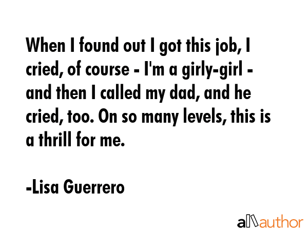 When I found out I got this job, I cried, of course - I\