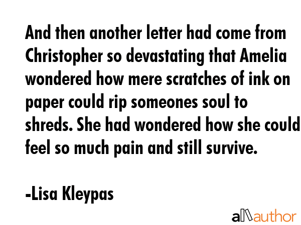 And then another letter had come from Christopher so devastating that Amelia wondered how mere... - Lisa Kleypas Quote GIF