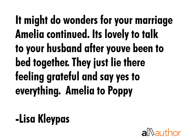 It might do wonders for your marriage Amelia continued. Its lovely to talk to your husband after... - Lisa Kleypas Quote GIF