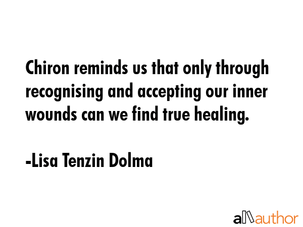 Chiron reminds us that only through recognising and accepting our inner wounds can we find true... - Lisa Tenzin Dolma Quote GIF
