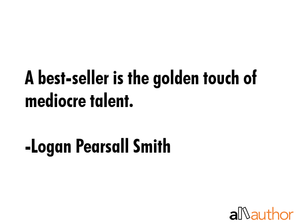 A best-seller is the golden touch of mediocre talent. - Logan Pearsall Smith Quote GIF