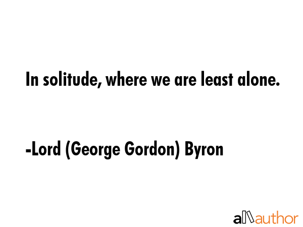 In solitude, where we are least alone. - Lord (George Gordon) Byron Quote GIF