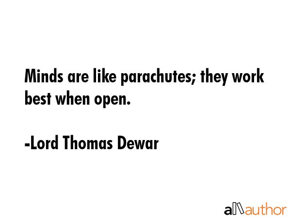 Minds are like parachutes; they work best when open. - Lord Thomas Dewar Quote GIF