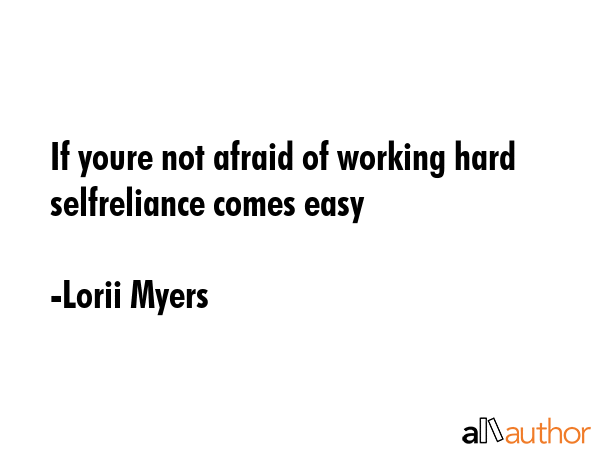 If youre not afraid of working hard selfreliance comes easy - Lorii Myers Quote GIF