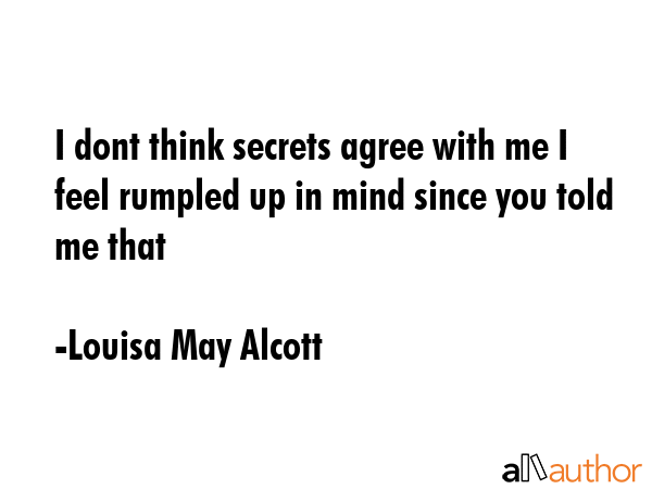I dont think secrets agree with me I feel rumpled up in mind since you told me that - Louisa May Alcott Quote GIF