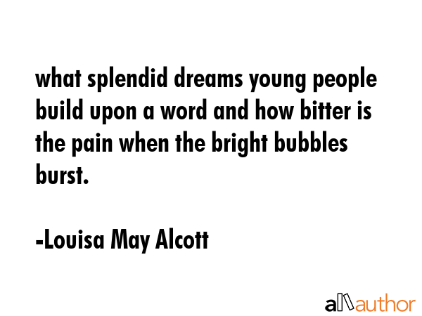 what splendid dreams young people build upon a word and how bitter is the pain when the bright... - Louisa May Alcott Quote GIF