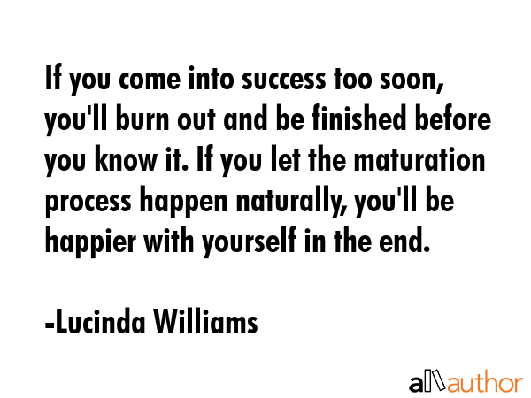 If you come into success too soon, you\