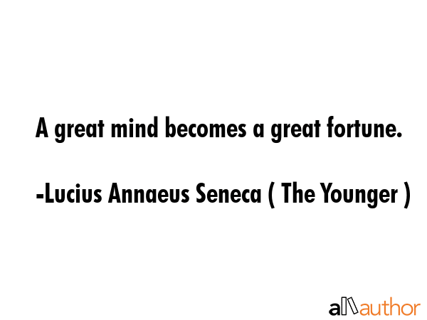 A great mind becomes a great fortune. - Lucius Annaeus Seneca ( The Younger ) Quote GIF