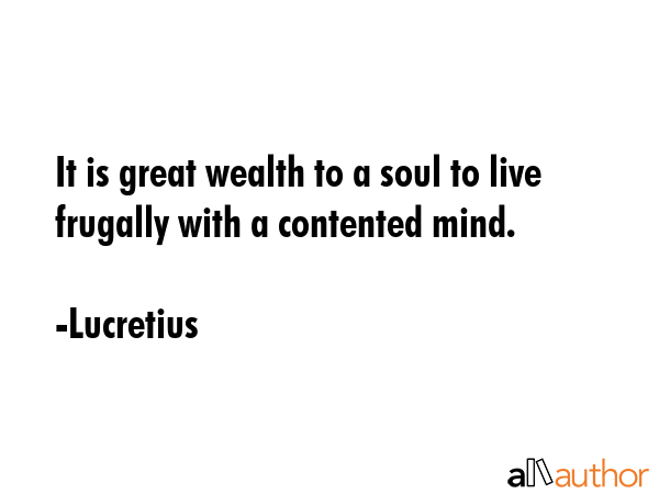 It is great wealth to a soul to live frugally with a contented mind. - Lucretius Quote GIF