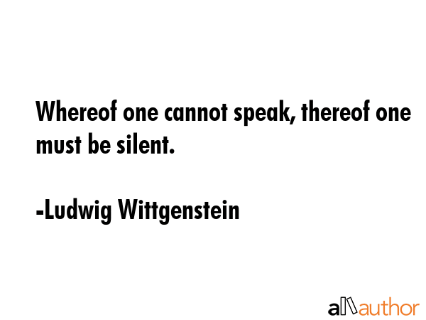 Whereof one cannot speak, thereof one must be silent. - Ludwig Wittgenstein Quote GIF