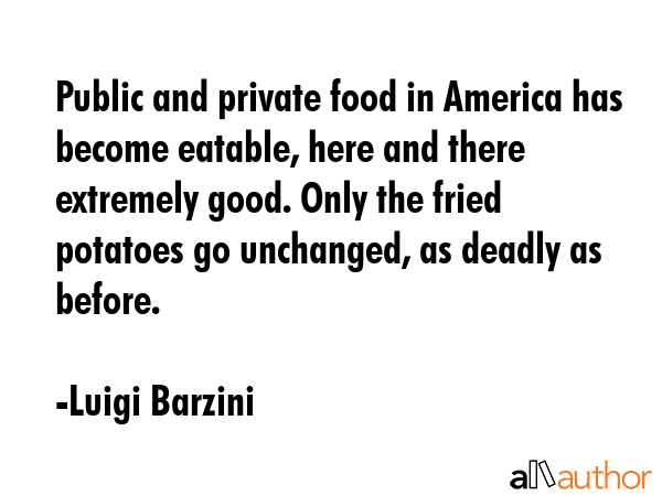 Public and private food in America has become eatable, here and there extremely good. Only the... - Luigi Barzini Quote GIF