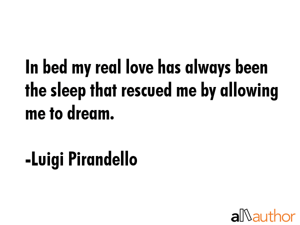 In bed my real love has always been the sleep that rescued me by allowing me to dream. - Luigi Pirandello Quote GIF