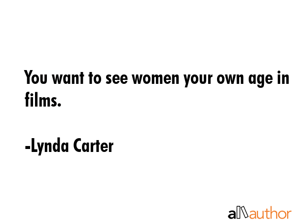 You want to see women your own age in films. - Lynda Carter Quote GIF