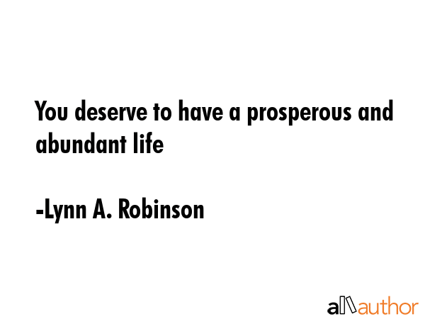 You deserve to have a prosperous and abundant life - Lynn A. Robinson Quote GIF