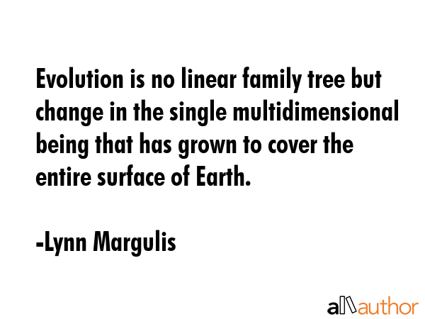 Evolution is no linear family tree but change in the single multidimensional being that has grown... - Lynn Margulis Quote GIF