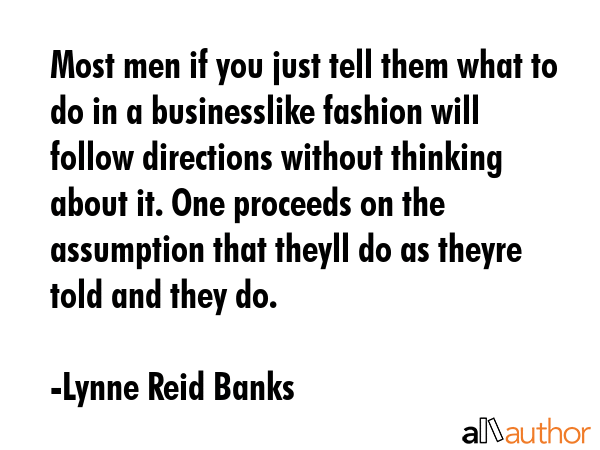 Most men if you just tell them what to do in a businesslike fashion will follow directions without... - Lynne Reid Banks Quote GIF