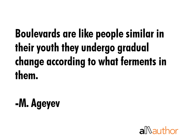 Boulevards are like people similar in their youth they undergo gradual change according to what... - M. Ageyev Quote GIF