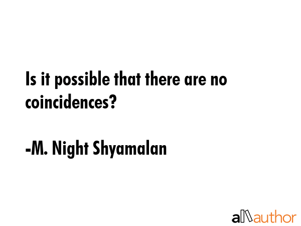 Is it possible that there are no coincidences? - M. Night Shyamalan Quote GIF