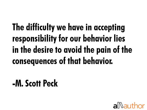 The difficulty we have in accepting responsibility for our behavior lies in the desire to avoid the... - M. Scott Peck Quote GIF