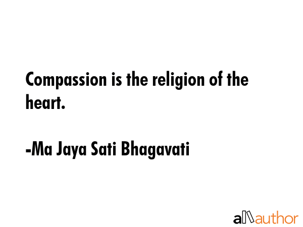 Compassion is the religion of the heart. - Ma Jaya Sati Bhagavati Quote GIF