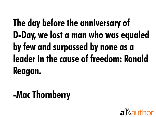 The day before the anniversary of D-Day, we lost a man who was equaled by few and surpassed by none... - Mac Thornberry Quote GIF
