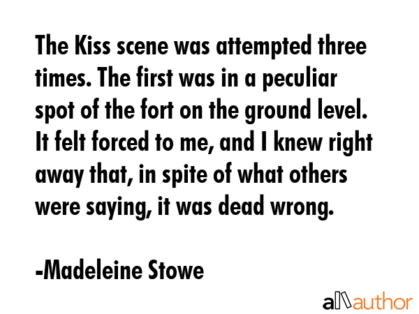 The Kiss scene was attempted three times. The first was in a peculiar spot of the fort on the... - Madeleine Stowe Quote GIF