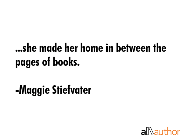 ...she made her home in between the pages of books. - Maggie Stiefvater Quote GIF